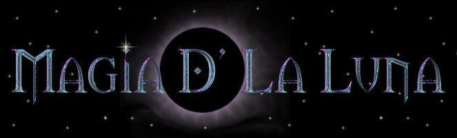 Magia D' La Luna means 'Magick of the Moon'...Enter Magia D' La Luna with Open Mind and Open Heart